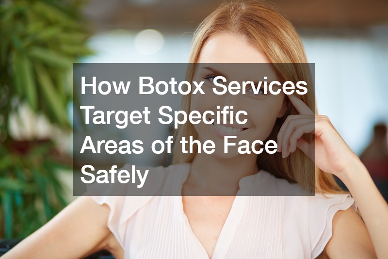 How Botox Services Target Specific Areas of the Face Safely